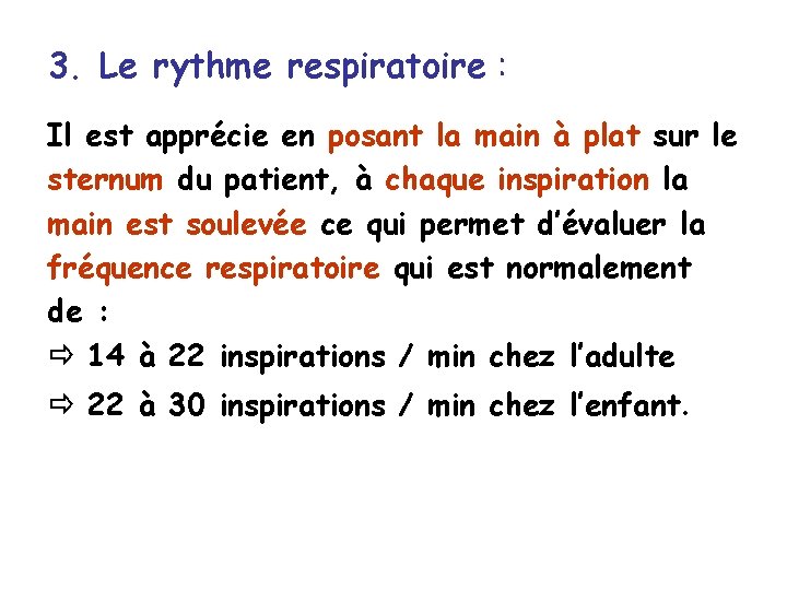 3. Le rythme respiratoire : Il est apprécie en posant la main à plat