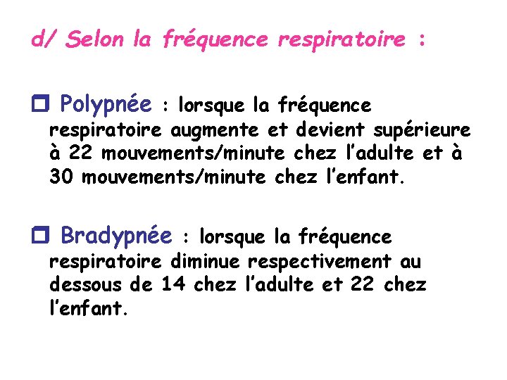d/ Selon la fréquence respiratoire : Polypnée : lorsque la fréquence respiratoire augmente et