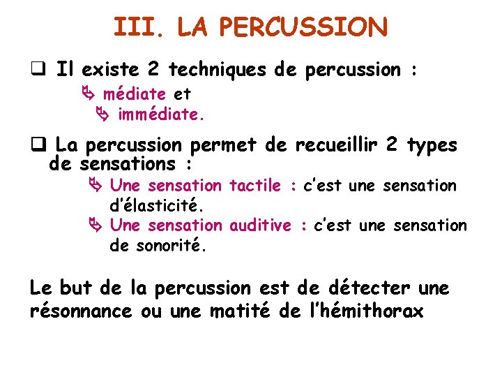 III. LA PERCUSSION q Il existe 2 techniques de percussion : médiate et immédiate.