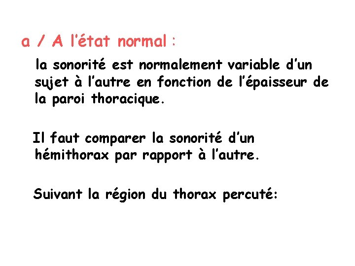 a / A l’état normal : la sonorité est normalement variable d’un sujet à