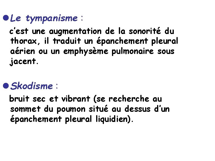 l Le tympanisme : c’est une augmentation de la sonorité du thorax, il traduit