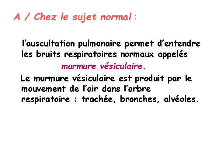 A / Chez le sujet normal : l’auscultation pulmonaire permet d’entendre les bruits respiratoires