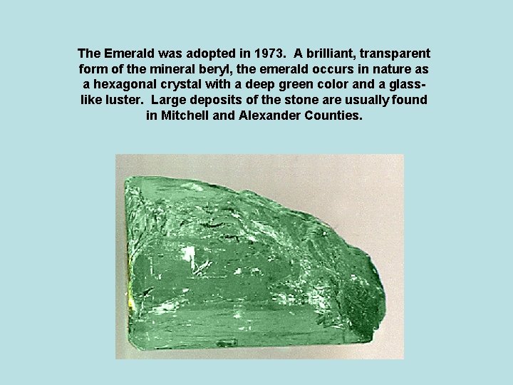 The Emerald was adopted in 1973. A brilliant, transparent form of the mineral beryl,