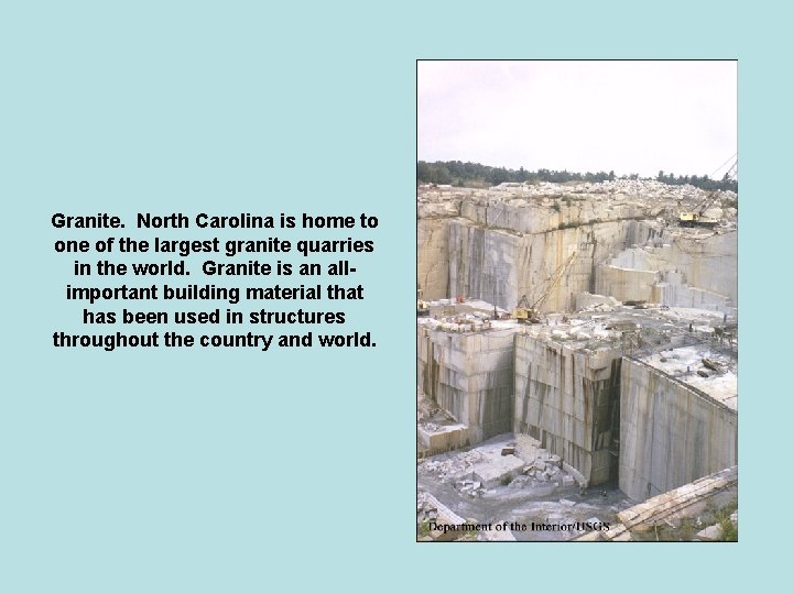 Granite. North Carolina is home to one of the largest granite quarries in the