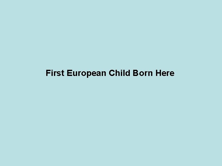 First European Child Born Here 