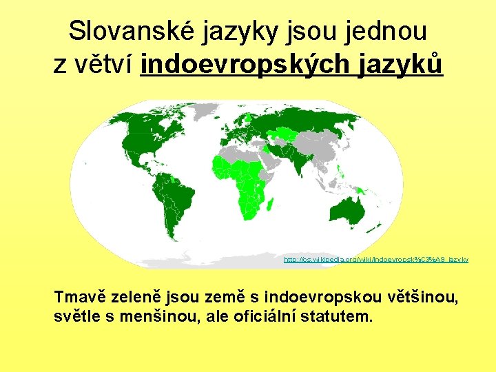 Slovanské jazyky jsou jednou z větví indoevropských jazyků http: //cs. wikipedia. org/wiki/Indoevropsk%C 3%A 9_jazyky