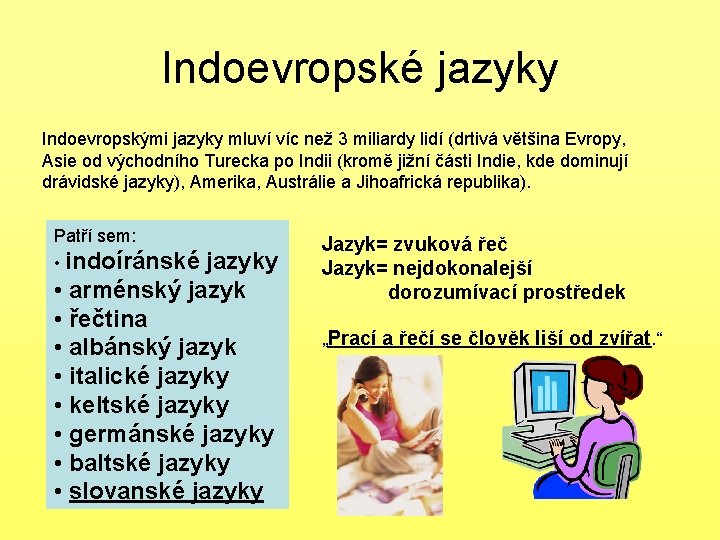 Indoevropské jazyky Indoevropskými jazyky mluví víc než 3 miliardy lidí (drtivá většina Evropy, Asie