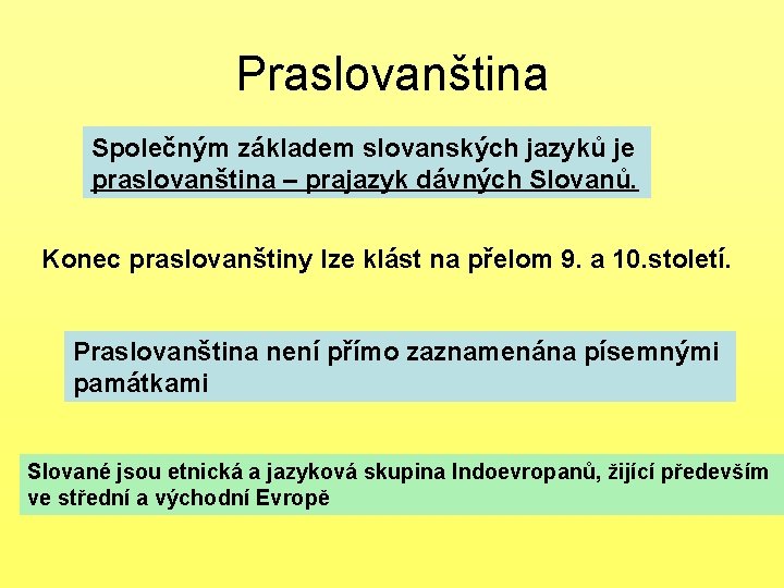 Praslovanština Společným základem slovanských jazyků je praslovanština – prajazyk dávných Slovanů. Konec praslovanštiny lze