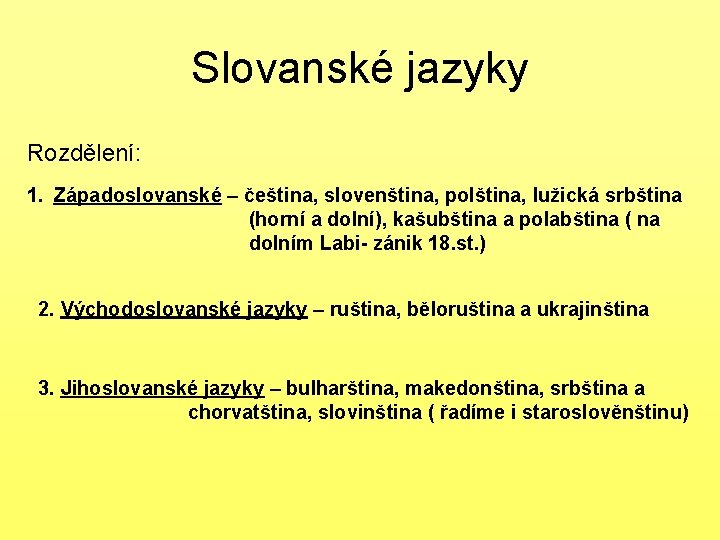 Slovanské jazyky Rozdělení: 1. Západoslovanské – čeština, slovenština, polština, lužická srbština (horní a dolní),