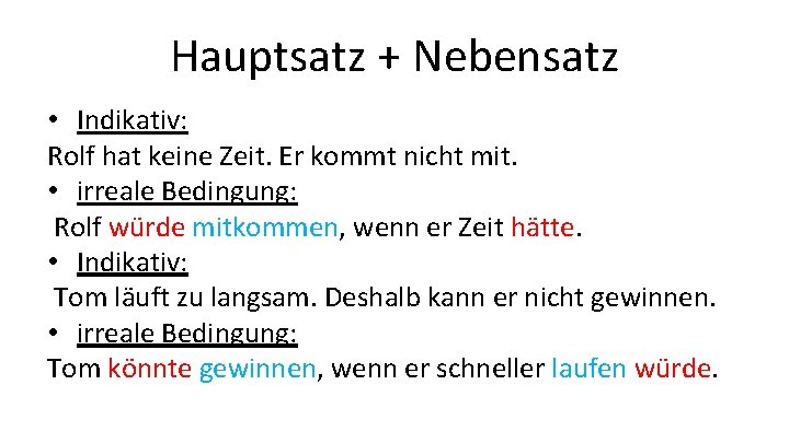 Hauptsatz + Nebensatz • Indikativ: Rolf hat keine Zeit. Er kommt nicht mit. •