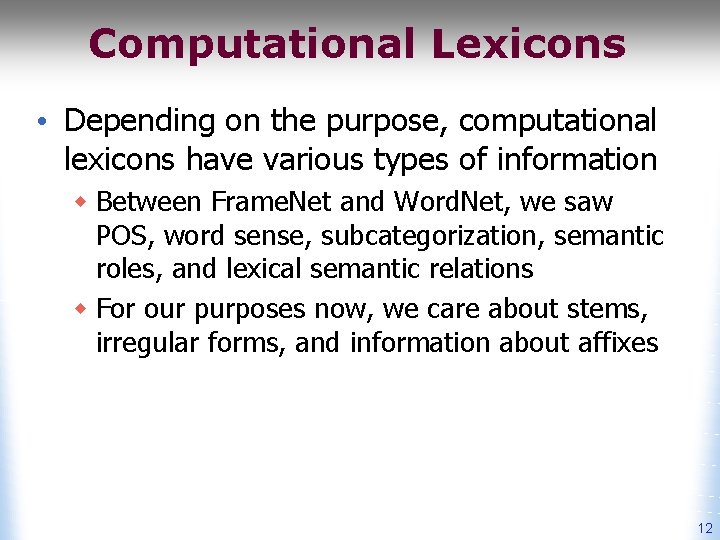 Computational Lexicons • Depending on the purpose, computational lexicons have various types of information