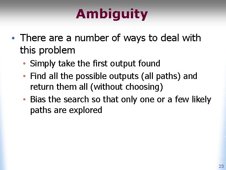 Ambiguity • There a number of ways to deal with this problem • Simply