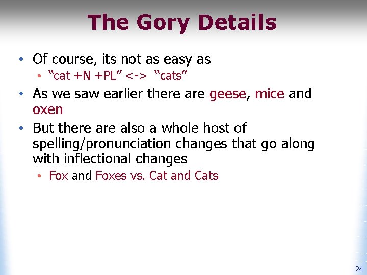 The Gory Details • Of course, its not as easy as • “cat +N