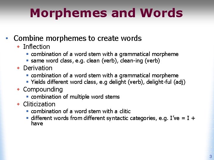 Morphemes and Words • Combine morphemes to create words w Inflection § combination of