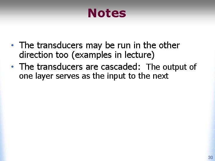 Notes • The transducers may be run in the other direction too (examples in