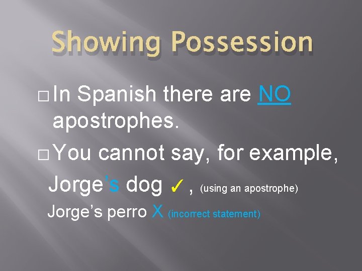 Showing Possession � In Spanish there are NO apostrophes. � You cannot say, for