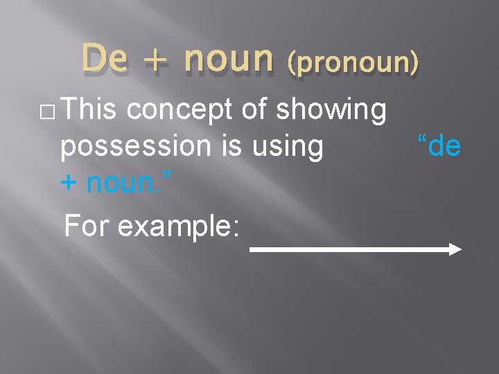 De + noun (pronoun) � This concept of showing possession is using “de +
