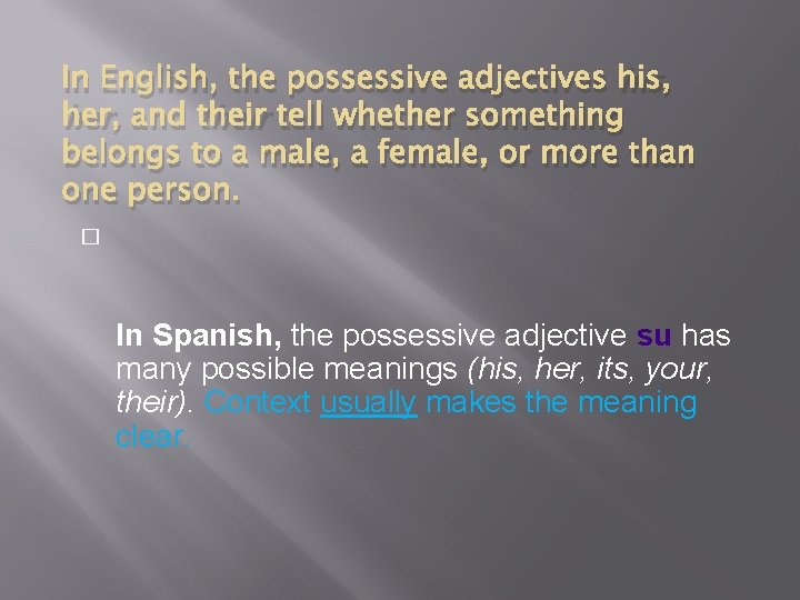 In English, the possessive adjectives his, her, and their tell whether something belongs to