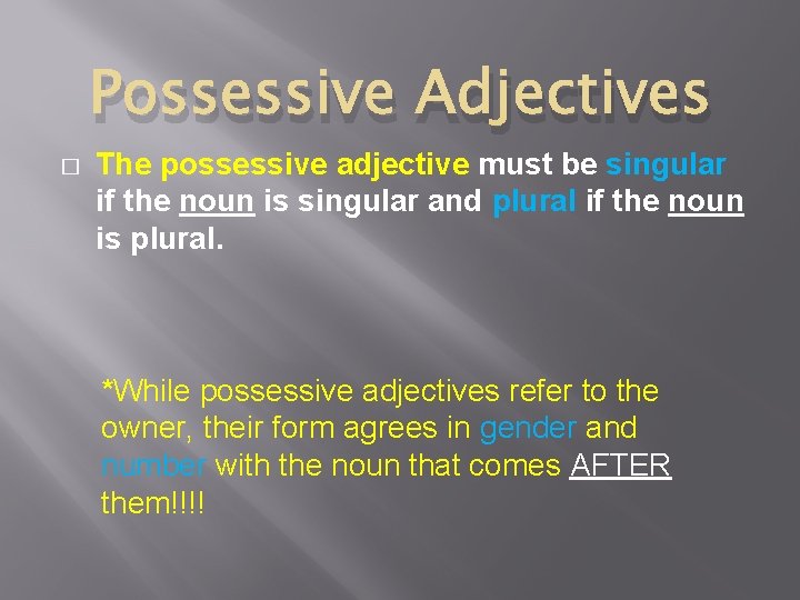 Possessive Adjectives � The possessive adjective must be singular if the noun is singular