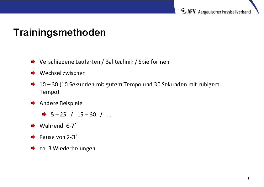 Trainingsmethoden Verschiedene Laufarten / Balltechnik / Spielformen Wechsel zwischen 10 – 30 (10 Sekunden