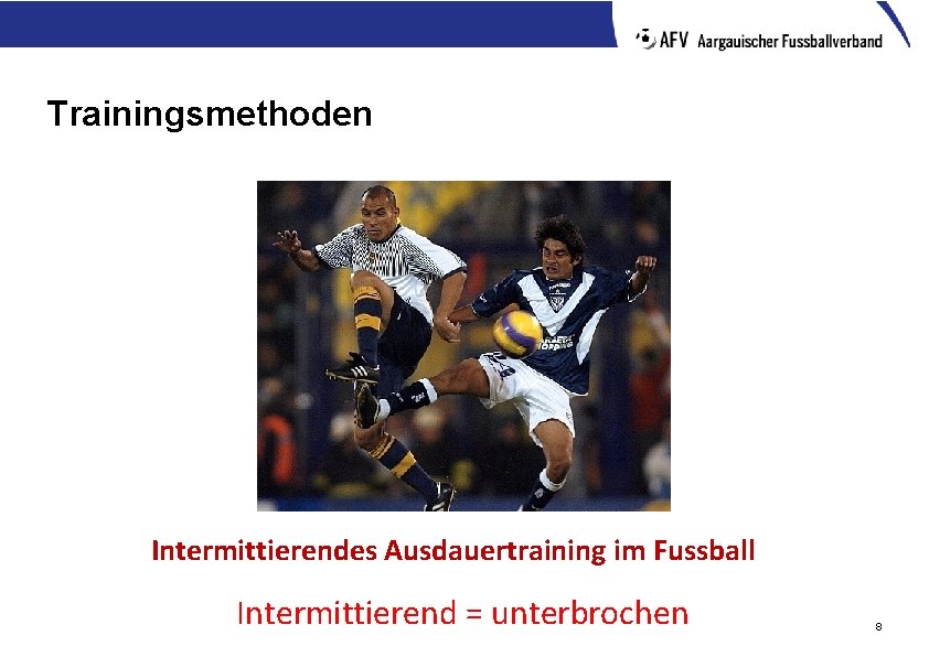 Trainingsmethoden Intermittierendes Ausdauertraining im Fussball Intermittierend = unterbrochen 8 