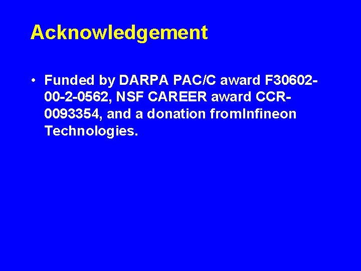 Acknowledgement • Funded by DARPA PAC/C award F 3060200 -2 -0562, NSF CAREER award