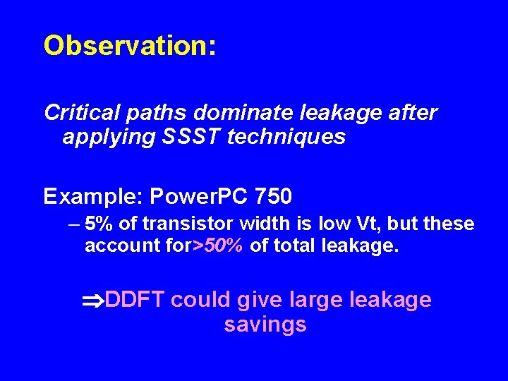 Observation: Critical paths dominate leakage after applying SSST techniques Example: Power. PC 750 –