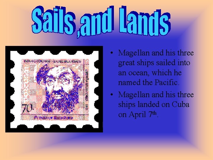 • Magellan and his three great ships sailed into an ocean, which he
