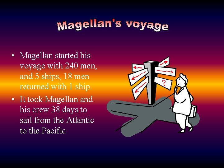  • Magellan started his voyage with 240 men, and 5 ships, 18 men