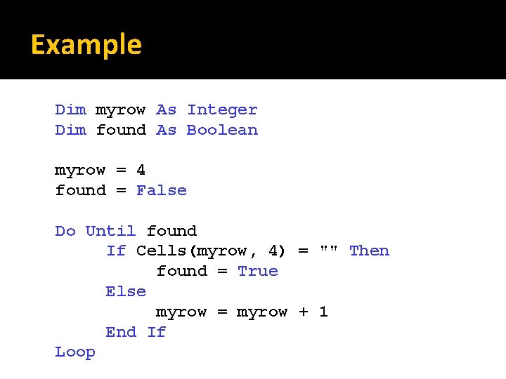 Example Dim myrow As Integer Dim found As Boolean myrow = 4 found =