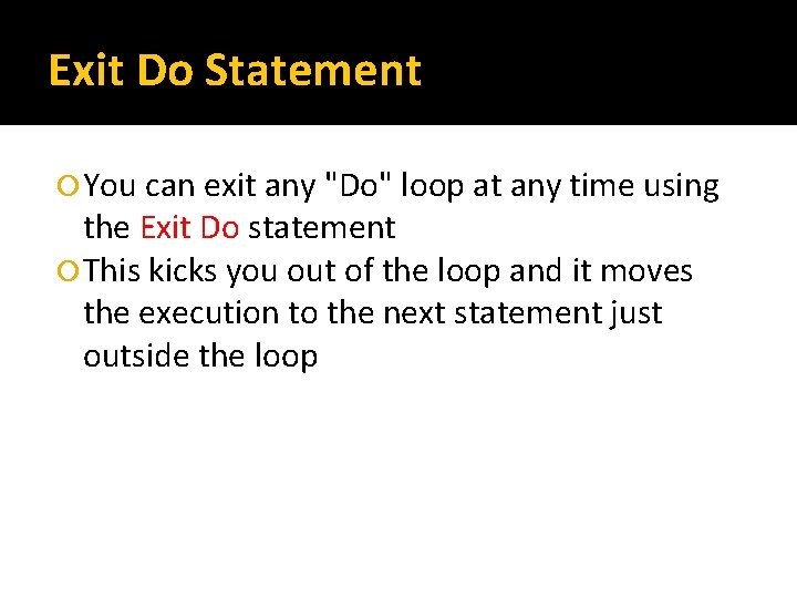 Exit Do Statement You can exit any "Do" loop at any time using the