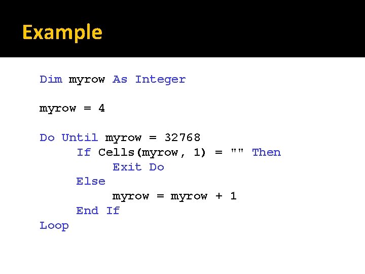 Example Dim myrow As Integer myrow = 4 Do Until myrow = 32768 If