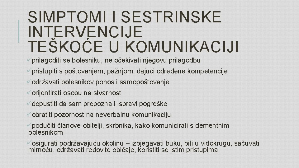 SIMPTOMI I SESTRINSKE INTERVENCIJE TEŠKOĆE U KOMUNIKACIJI üprilagoditi se bolesniku, ne očekivati njegovu prilagodbu