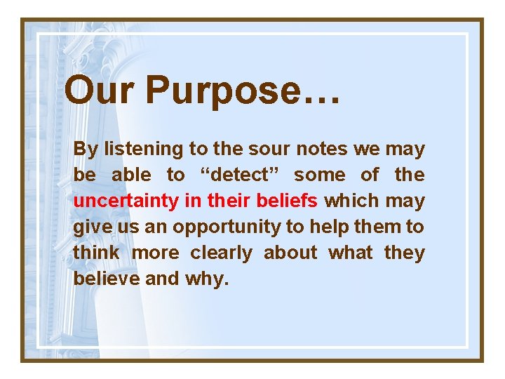 Our Purpose… By listening to the sour notes we may be able to “detect”
