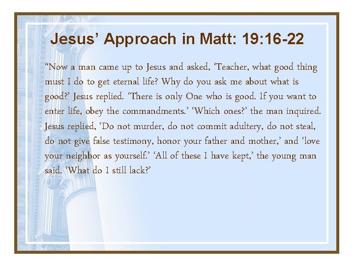 Jesus’ Approach in Matt: 19: 16 -22 “Now a man came up to Jesus