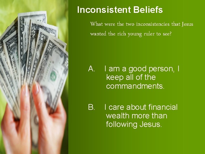 Inconsistent Beliefs What were the two inconsistencies that Jesus wanted the rich young ruler