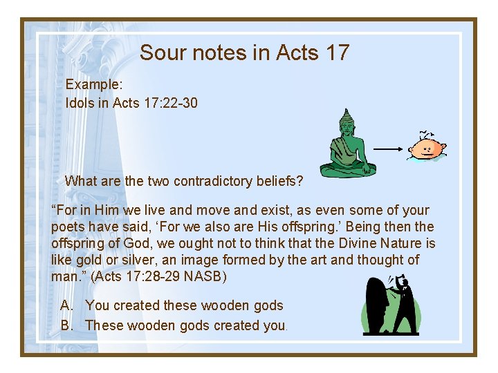 Sour notes in Acts 17 Example: Idols in Acts 17: 22 -30 What are