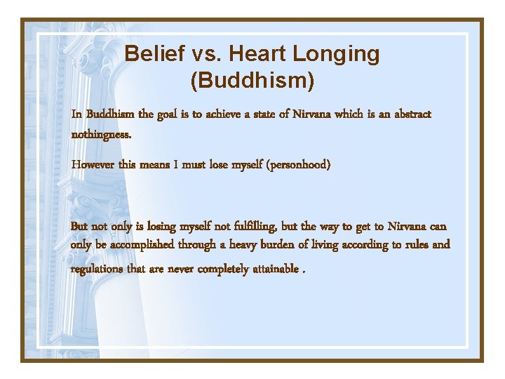 Belief vs. Heart Longing (Buddhism) In Buddhism the goal is to achieve a state