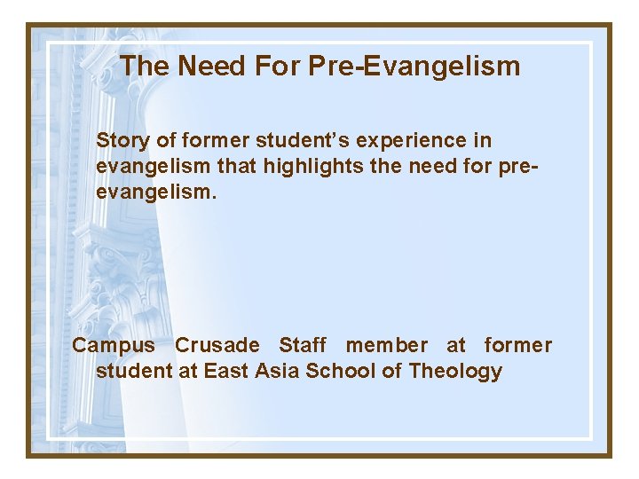 The Need For Pre-Evangelism Story of former student’s experience in evangelism that highlights the
