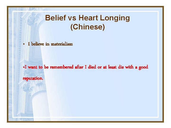 Belief vs Heart Longing (Chinese) • I believe in materialism • I want to