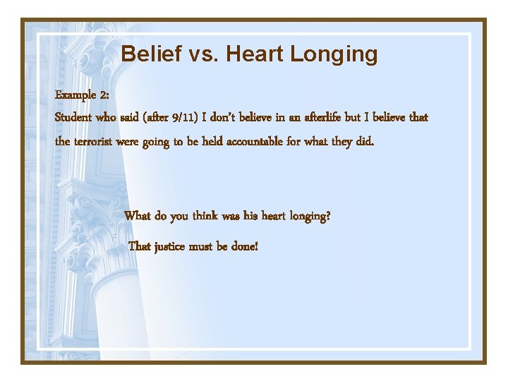 Belief vs. Heart Longing Example 2: Student who said (after 9/11) I don’t believe
