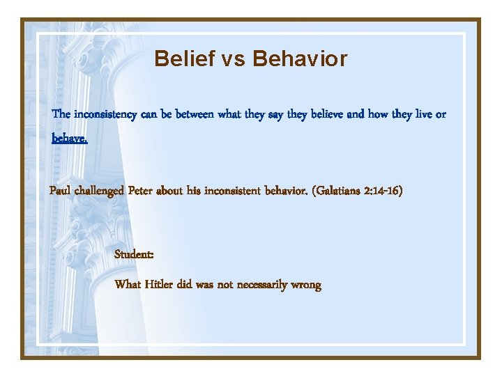 Belief vs Behavior The inconsistency can be between what they say they believe and