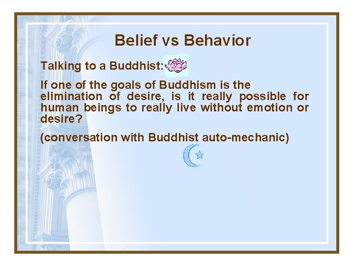 Belief vs Behavior Talking to a Buddhist: If one of the goals of Buddhism