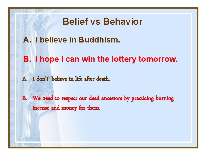 Belief vs Behavior A. I believe in Buddhism. B. I hope I can win