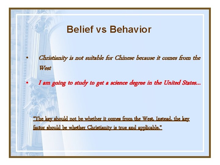 Belief vs Behavior • Christianity is not suitable for Chinese because it comes from