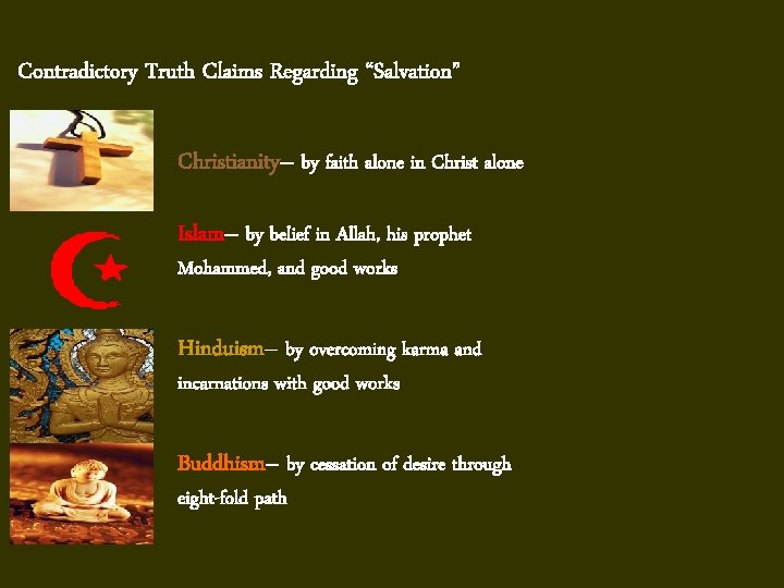 Contradictory Truth Claims Regarding “Salvation” Christianity– by faith alone in Christ alone Islam– by