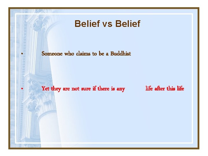 Belief vs Belief • Someone who claims to be a Buddhist • Yet they