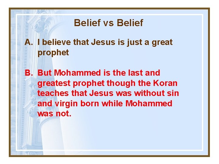 Belief vs Belief A. I believe that Jesus is just a great prophet B.