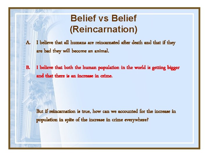 Belief vs Belief (Reincarnation) A. I believe that all humans are reincarnated after death