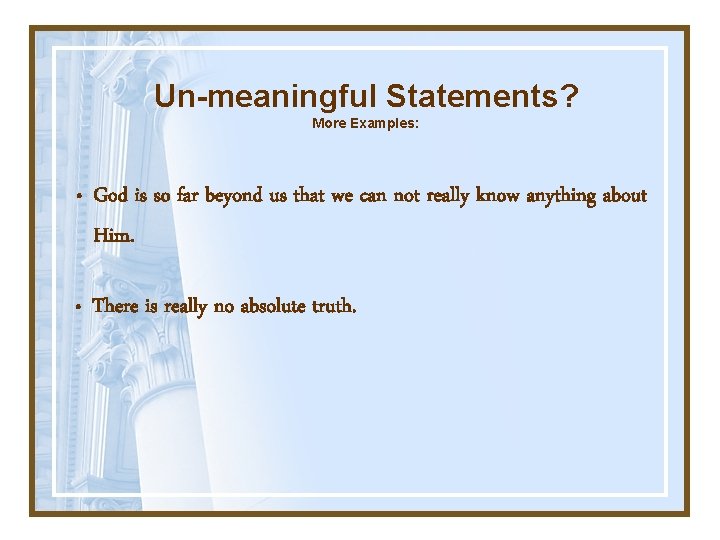 Un-meaningful Statements? More Examples: • God is so far beyond us that we can